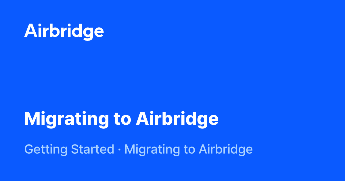 Migrating to Airbridge | Airbridge Help Center