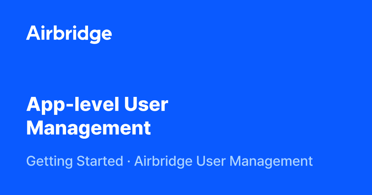 App-level User Management | Airbridge Help Center
